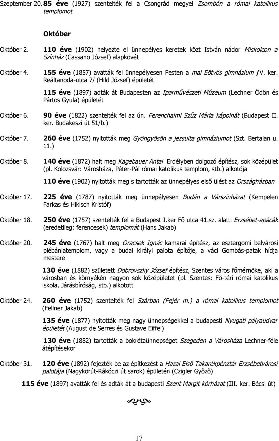 tek közt István nádor Miskolcon a Október 4. 155 éve (1857) avatták fel ünnepélyesen Pesten a mai Eötvös gimnázium /V. ker.