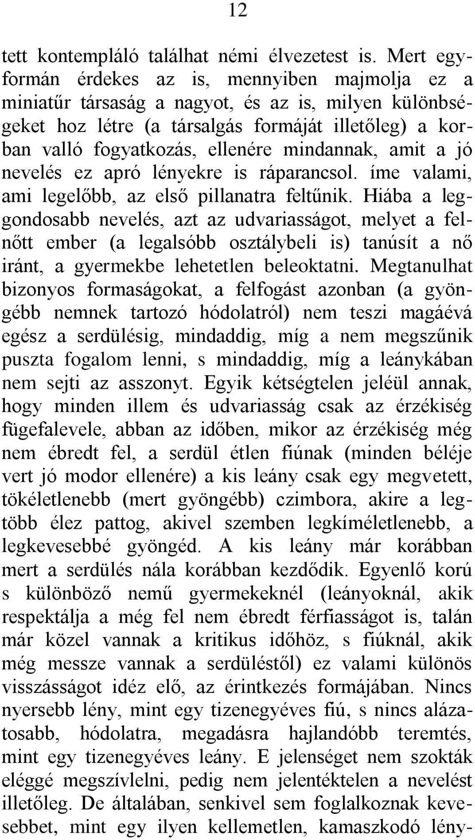 mindannak, amit a jó nevelés ez apró lényekre is ráparancsol. íme valami, ami legelőbb, az első pillanatra feltűnik.