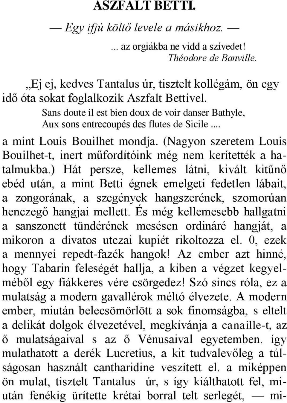 .. a mint Louis Bouilhet mondja. (Nagyon szeretem Louis Bouilhet-t, inert műfordítóink még nem kerítették a hatalmukba.