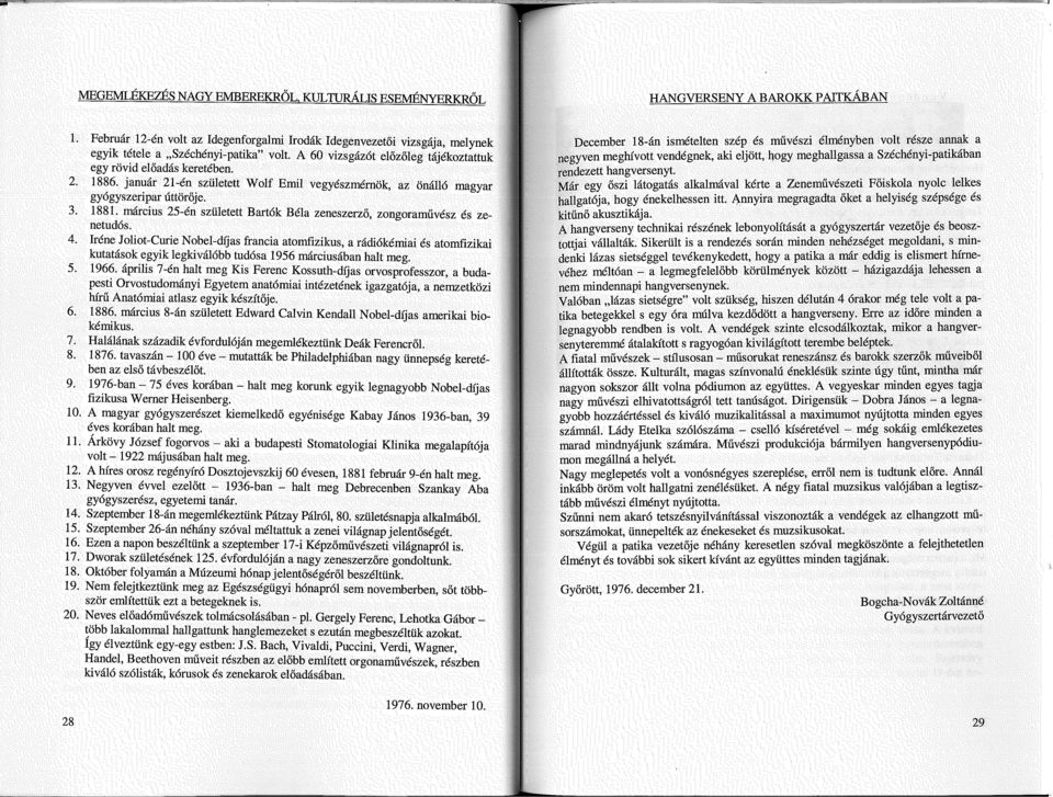 január 21-én született Wolf Emil vegyészmérnök, az önálló magyar gyógyszeripar úttörője. 3. 1881. március 25-én született Bartók Béla zeneszerző, zongoraművész és zenetudós. 4.