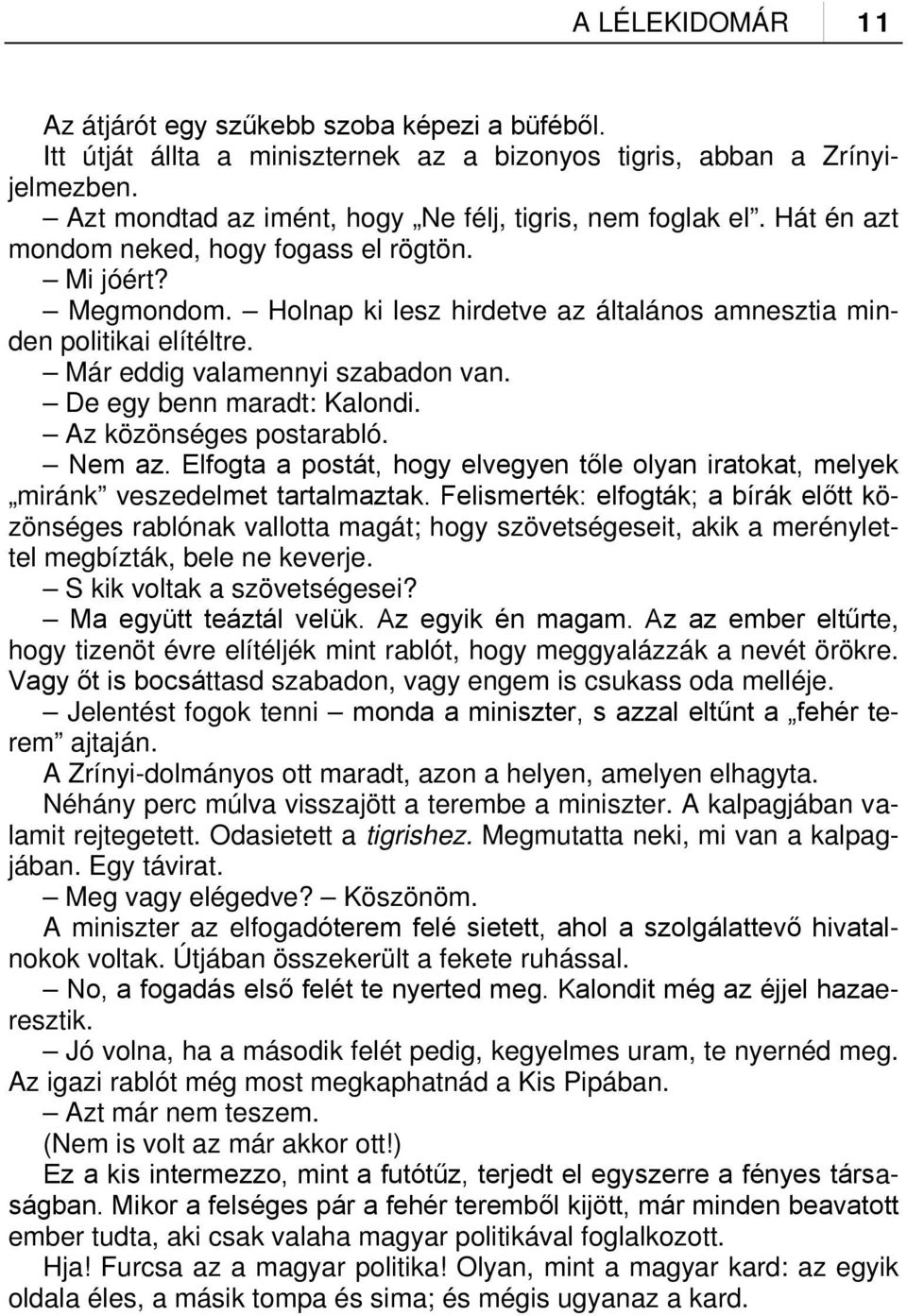 De egy benn maradt: Kalondi. Az közönséges postarabló. Nem az. Elfogta a postát, hogy elvegyen tőle olyan iratokat, melyek miránk veszedelmet tartalmaztak.