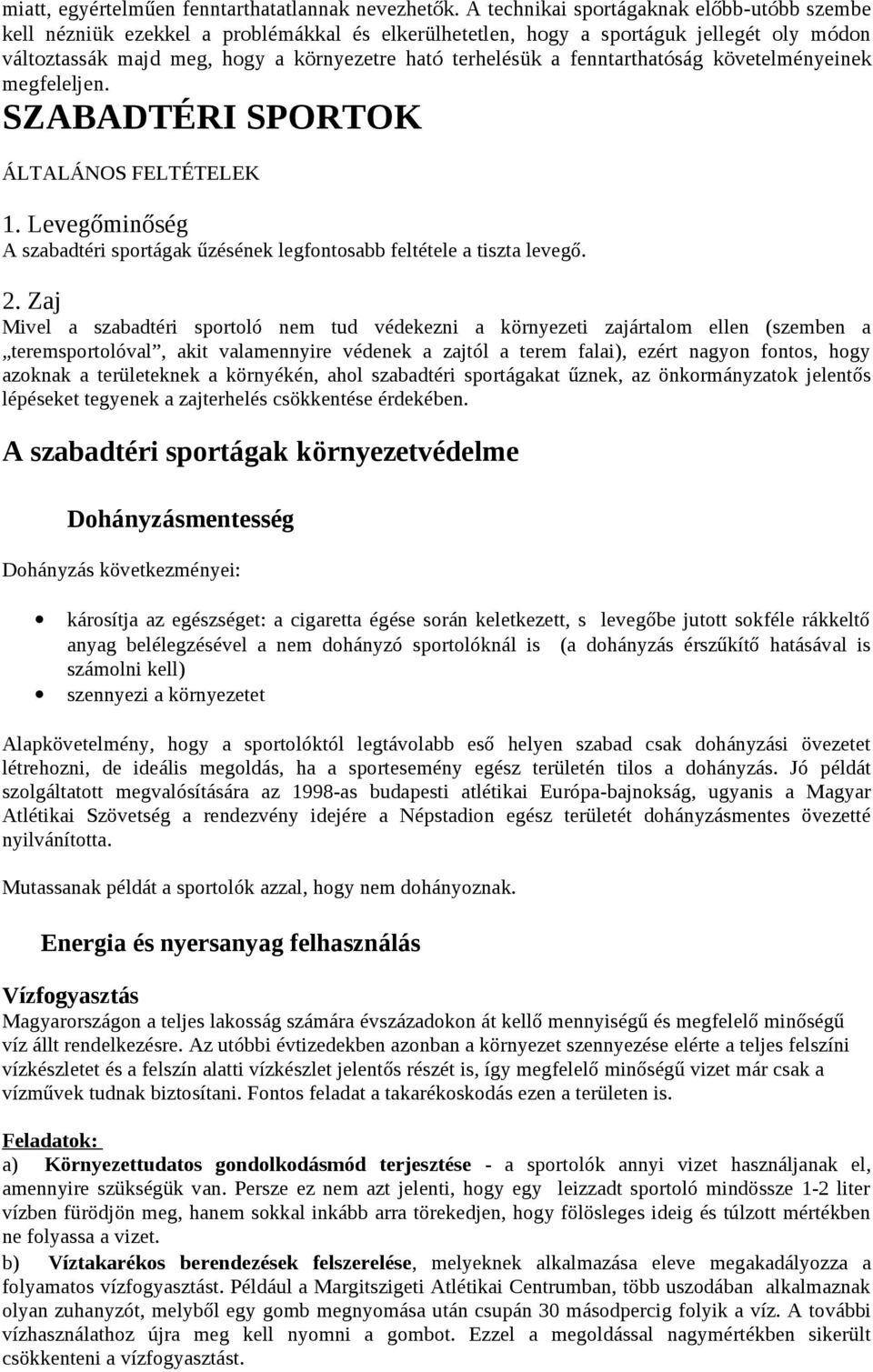 fenntarthatóság követelményeinek megfeleljen. SZABADTÉRI SPORTOK ÁLTALÁNOS FELTÉTELEK 1. Levegőminőség A szabadtéri sportágak űzésének legfontosabb feltétele a tiszta levegő. 2.