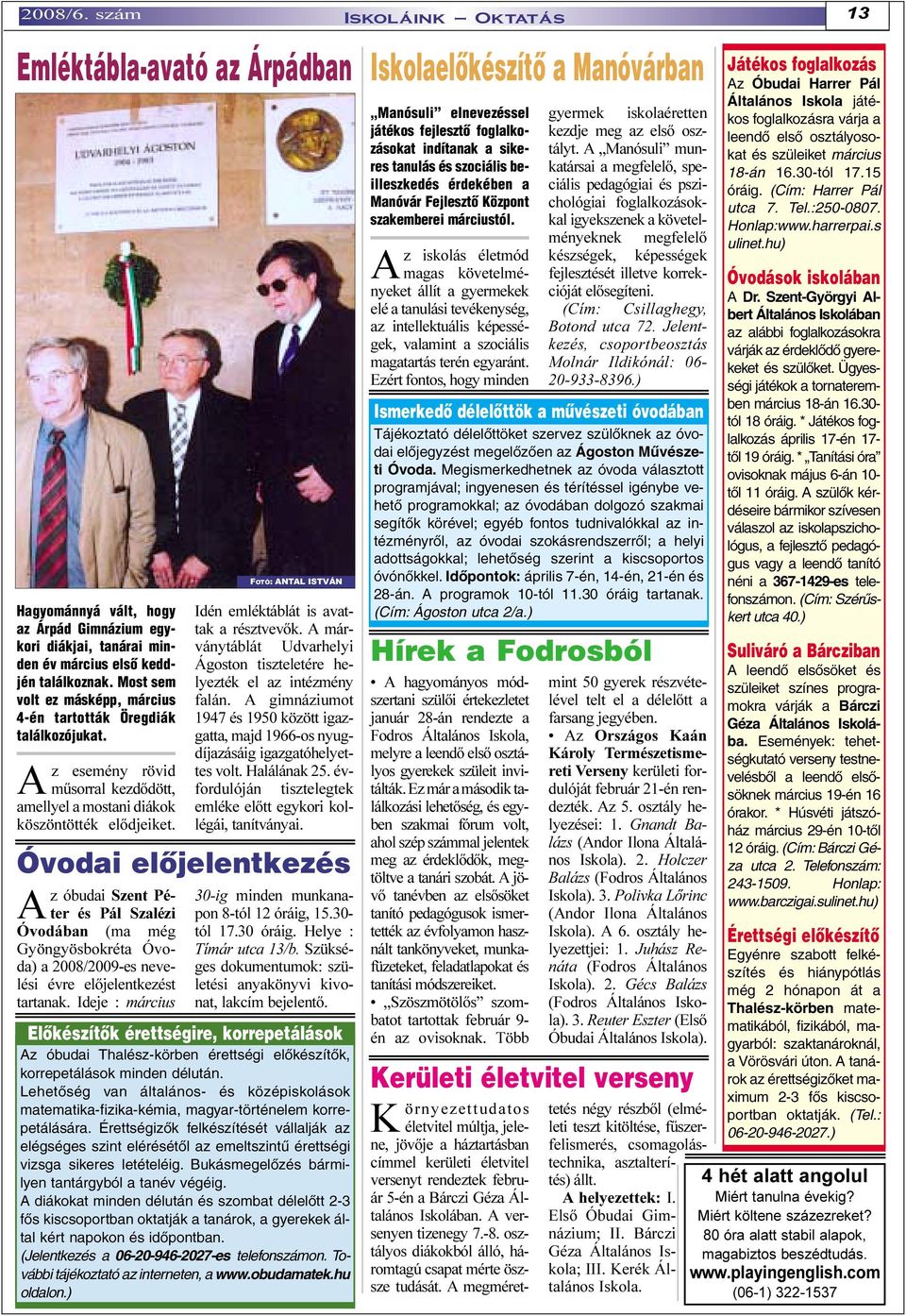 Az óbudai Szent Péter és Pál Szalézi Óvodában (ma még Gyöngyösbokréta Óvoda) a 2008/2009-es nevelési évre elõjelentkezést tartanak.