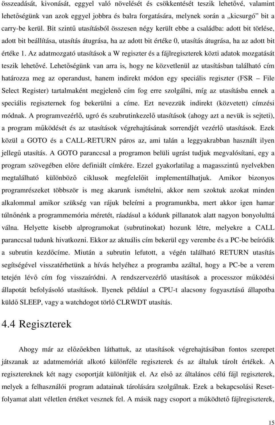 Az adatmozgató utasítások a W regiszter és a fájlregiszterek közti adatok mozgatását teszik lehetıvé.