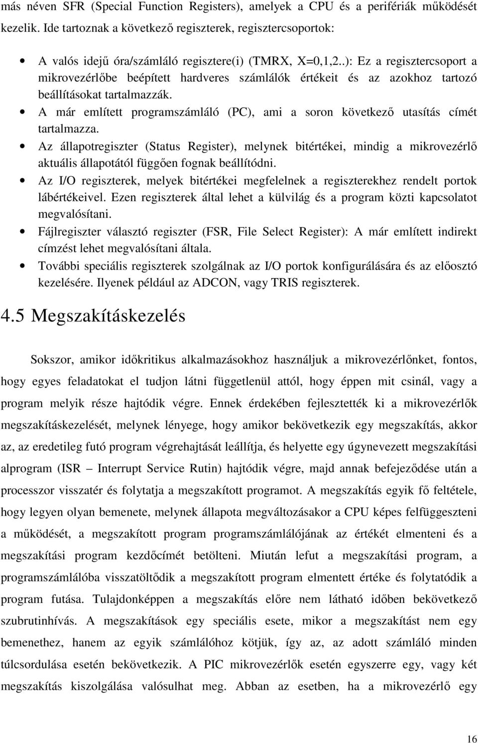 .): Ez a regisztercsoport a mikrovezérlıbe beépített hardveres számlálók értékeit és az azokhoz tartozó beállításokat tartalmazzák.