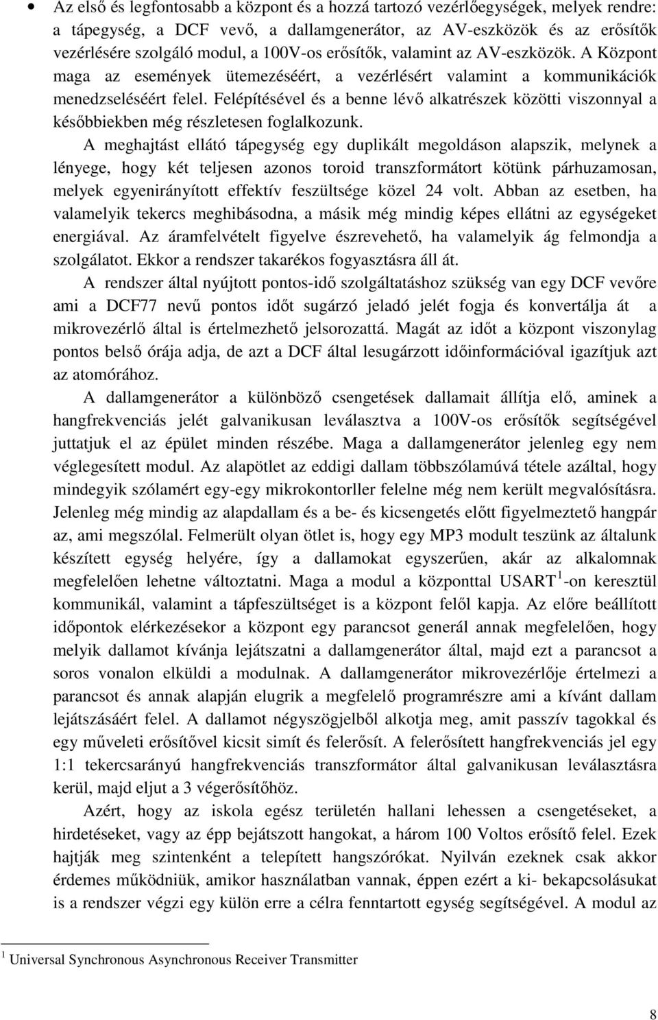 Felépítésével és a benne lévı alkatrészek közötti viszonnyal a késıbbiekben még részletesen foglalkozunk.