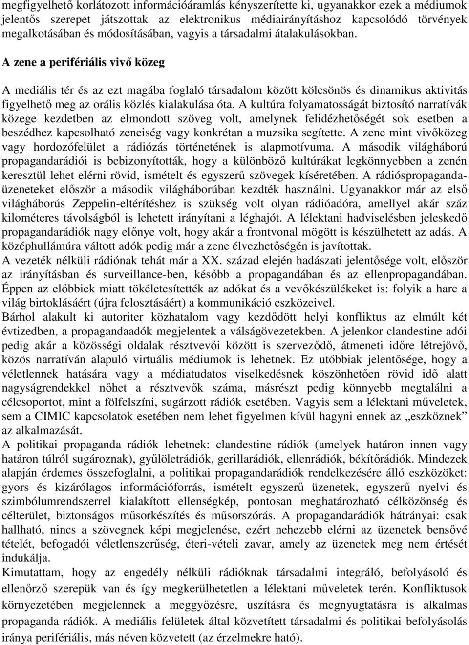 A zene a perifériális vivő közeg A mediális tér és az ezt magába foglaló társadalom között kölcsönös és dinamikus aktivitás figyelhető meg az orális közlés kialakulása óta.