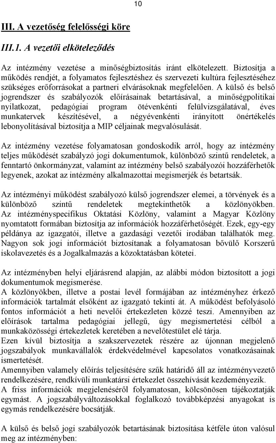 A külső és belső jogrendszer és szabályozók előírásainak betartásával, a minőségpolitikai nyilatkozat, pedagógiai program ötévenkénti felülvizsgálatával, éves munkatervek készítésével, a