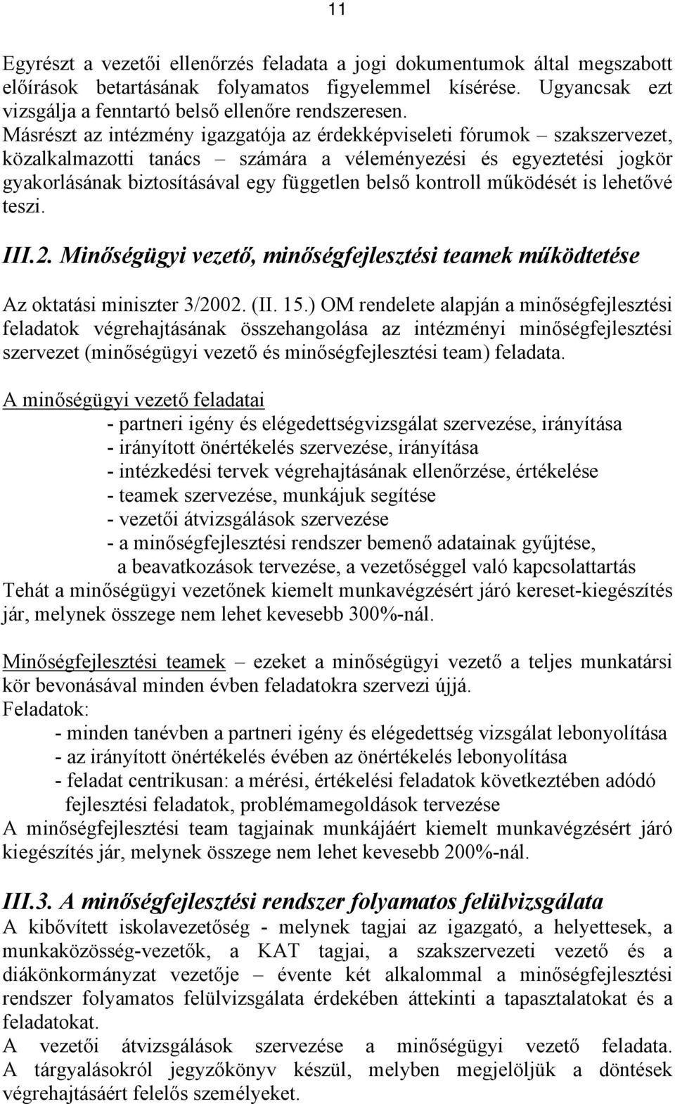 kontroll működését is lehetővé teszi. III.2. Minőségügyi vezető, minőségfejlesztési teamek működtetése Az oktatási miniszter 3/2002. (II. 15.