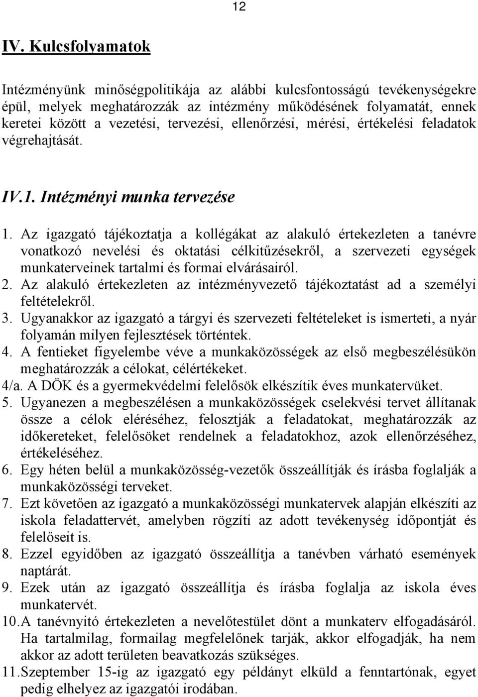 ellenőrzési, mérési, értékelési feladatok végrehajtását. IV.1. Intézményi munka tervezése 1.