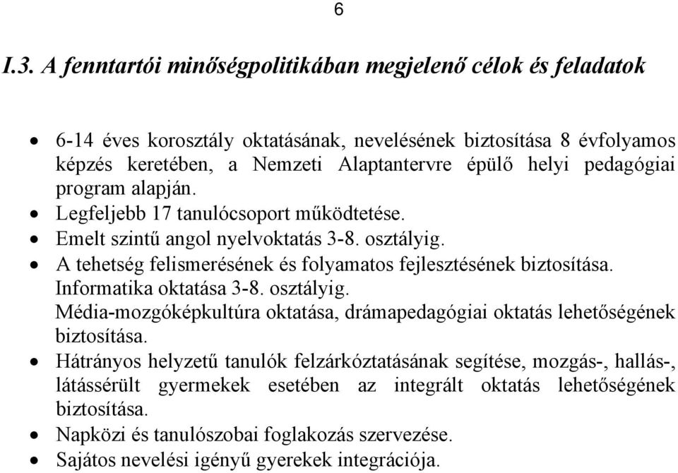 pedagógiai program alapján. Legfeljebb 17 tanulócsoport működtetése. Emelt szintű angol nyelvoktatás 3-8. osztályig. A tehetség felismerésének és folyamatos fejlesztésének biztosítása.