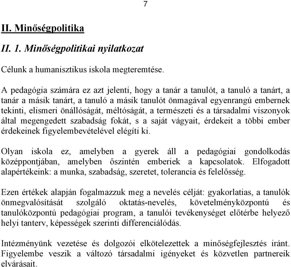 méltóságát, a természeti és a társadalmi viszonyok által megengedett szabadság fokát, s a saját vágyait, érdekeit a többi ember érdekeinek figyelembevételével elégíti ki.
