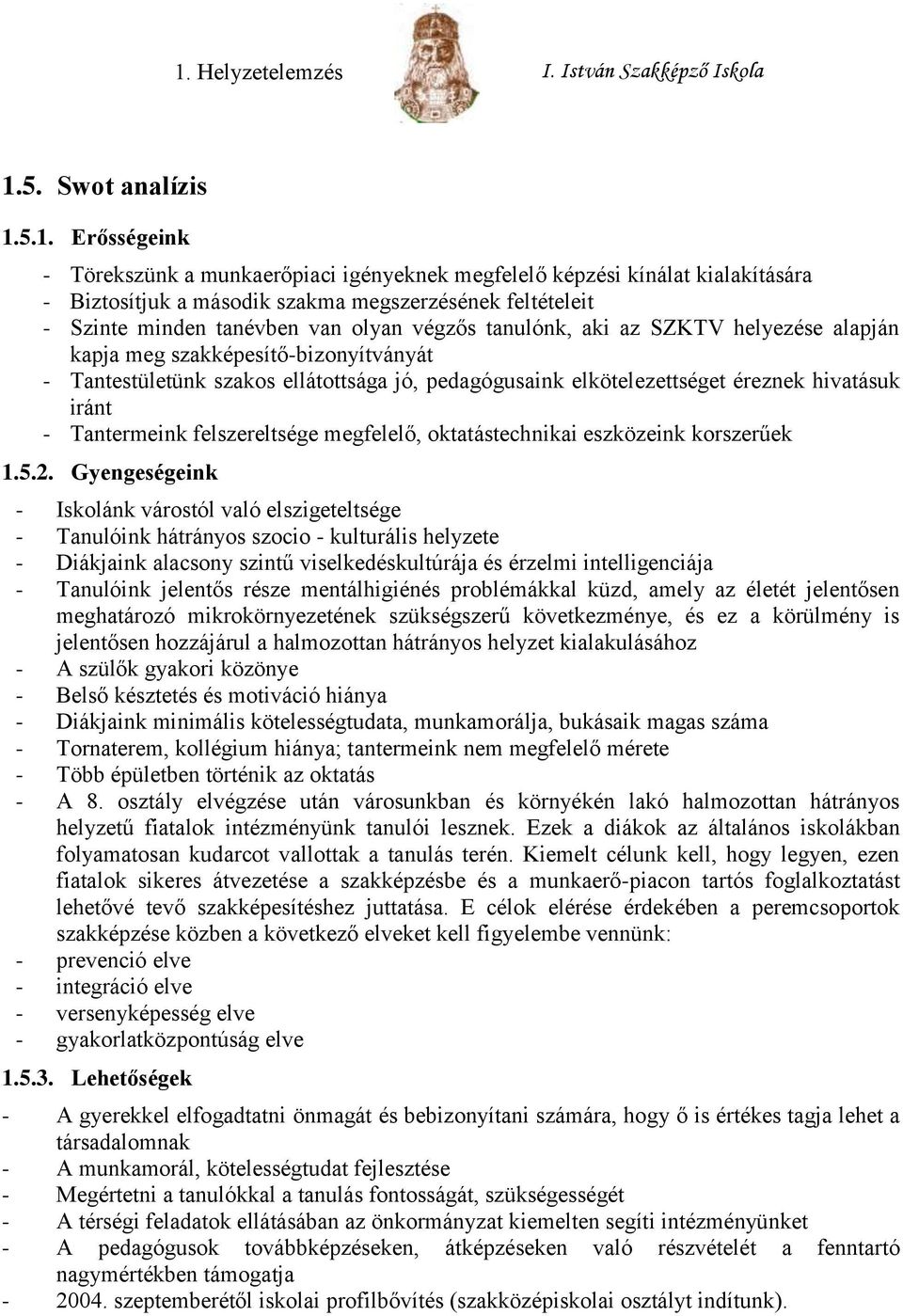 iránt - Tantermeink felszereltsége megfelelő, oktatástechnikai eszközeink korszerűek 1.5.2.