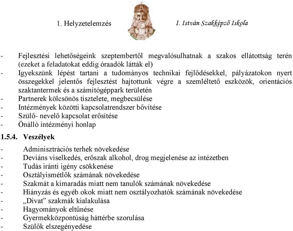 Intézmények közötti kapcsolatrendszer bővítése - Szülő- nevelő kapcsolat erősítése - Önálló intézményi honlap 1.5.4.