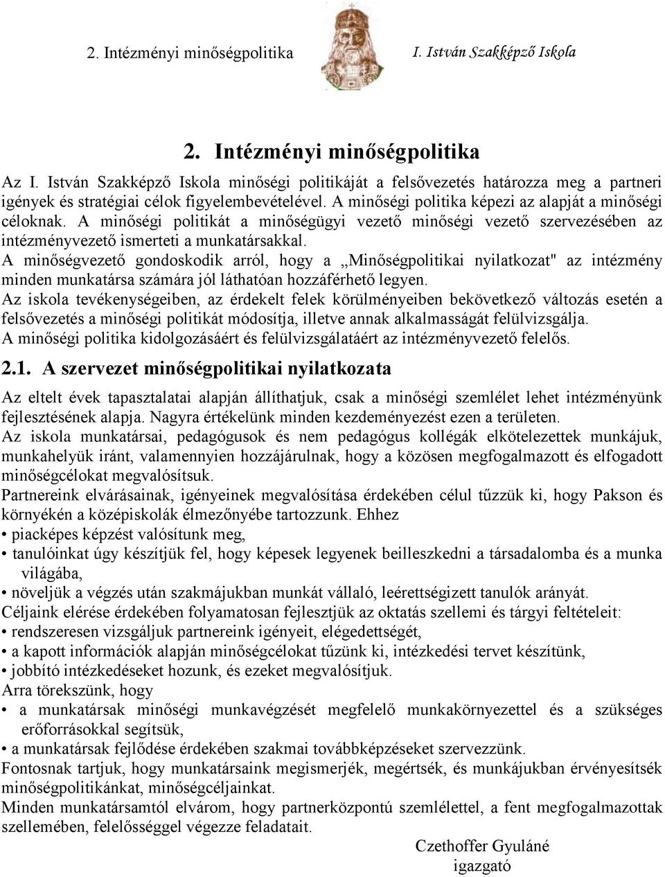 A minőségi politikát a minőségügyi vezető minőségi vezető szervezésében az intézményvezető ismerteti a munkatársakkal.