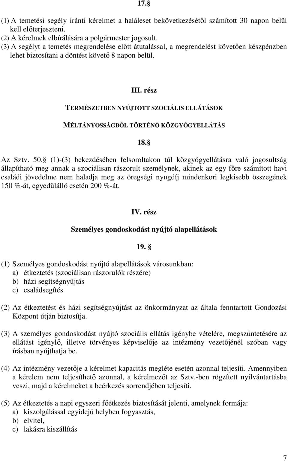 rész TERMÉSZETBEN NYÚJTOTT SZOCIÁLIS ELLÁTÁSOK MÉLTÁNYOSSÁGBÓL TÖRTÉNŐ KÖZGYÓGYELLÁTÁS 18. Az Sztv. 50.