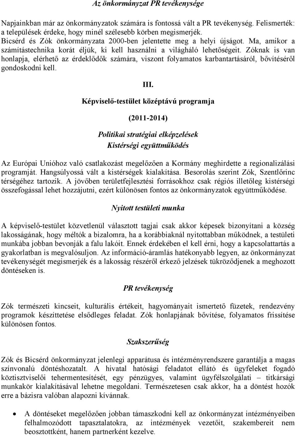 Zóknak is van honlapja, elérhető az érdeklődők számára, viszont folyamatos karbantartásáról, bővítéséről gondoskodni kell. III.