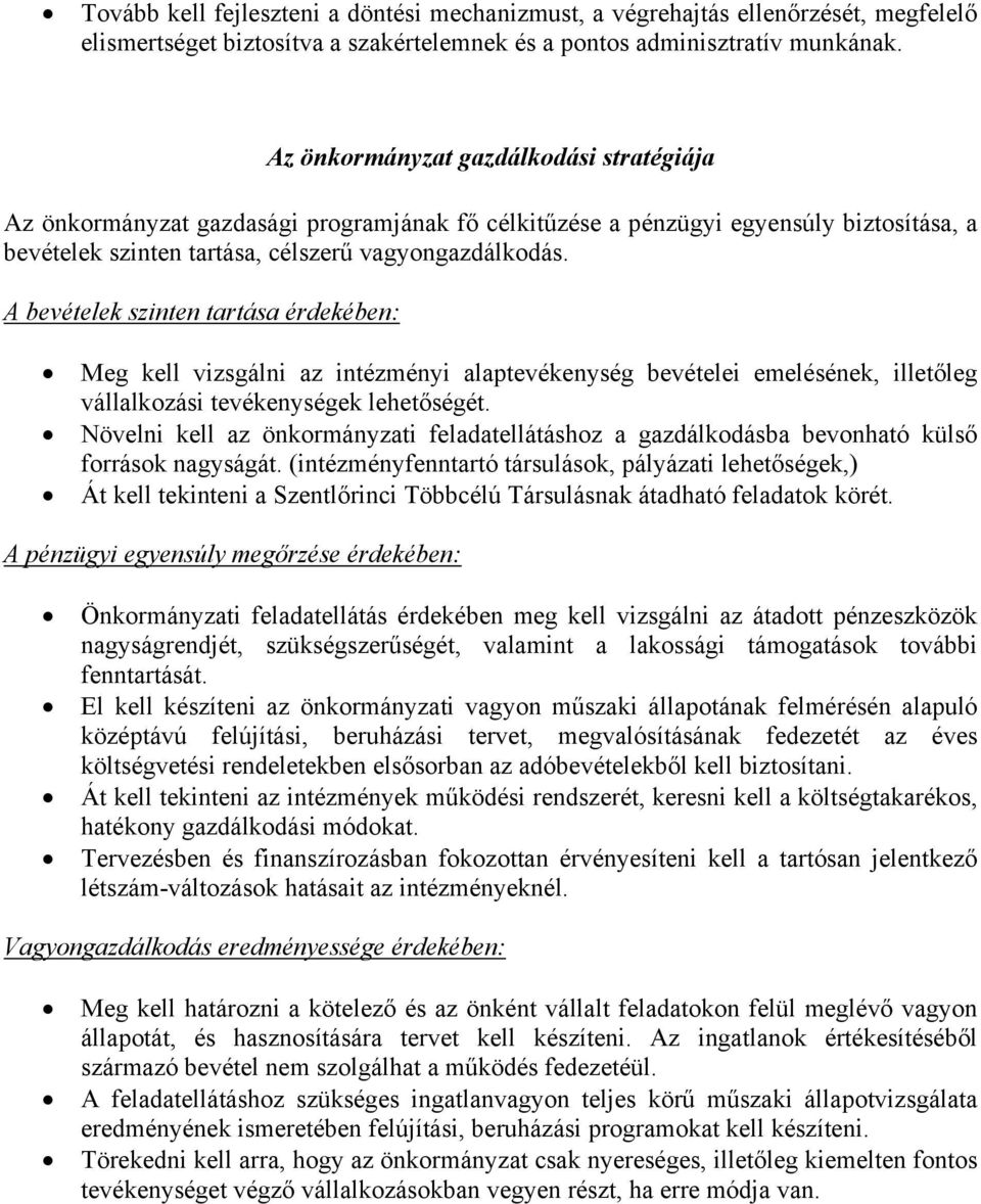 A bevételek szinten tartása érdekében: Meg kell vizsgálni az intézményi alaptevékenység bevételei emelésének, illetőleg vállalkozási tevékenységek lehetőségét.