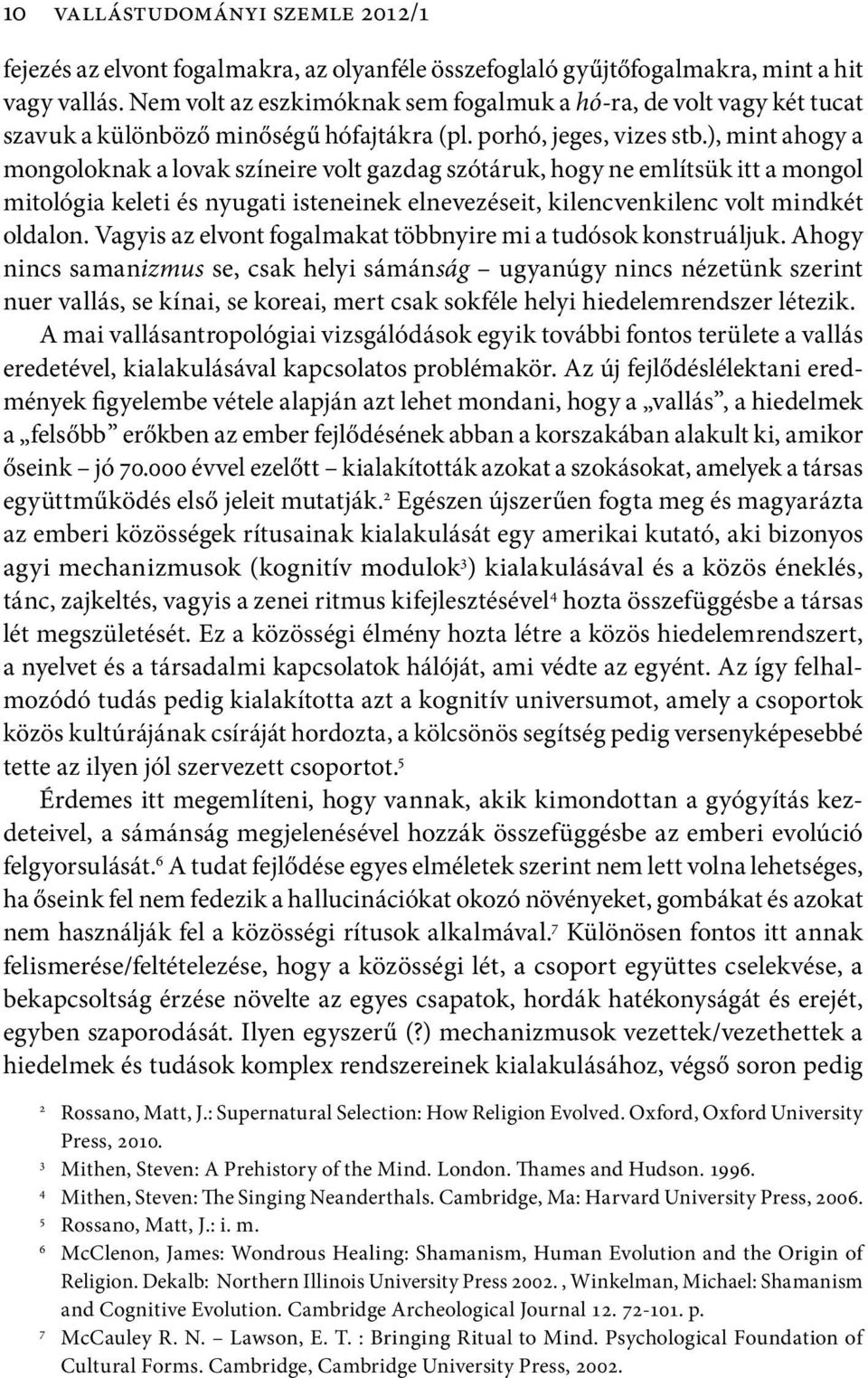 ), mint ahogy a mongoloknak a lovak színeire volt gazdag szótáruk, hogy ne említsük itt a mongol mitológia keleti és nyugati isteneinek elnevezéseit, kilencvenkilenc volt mindkét oldalon.