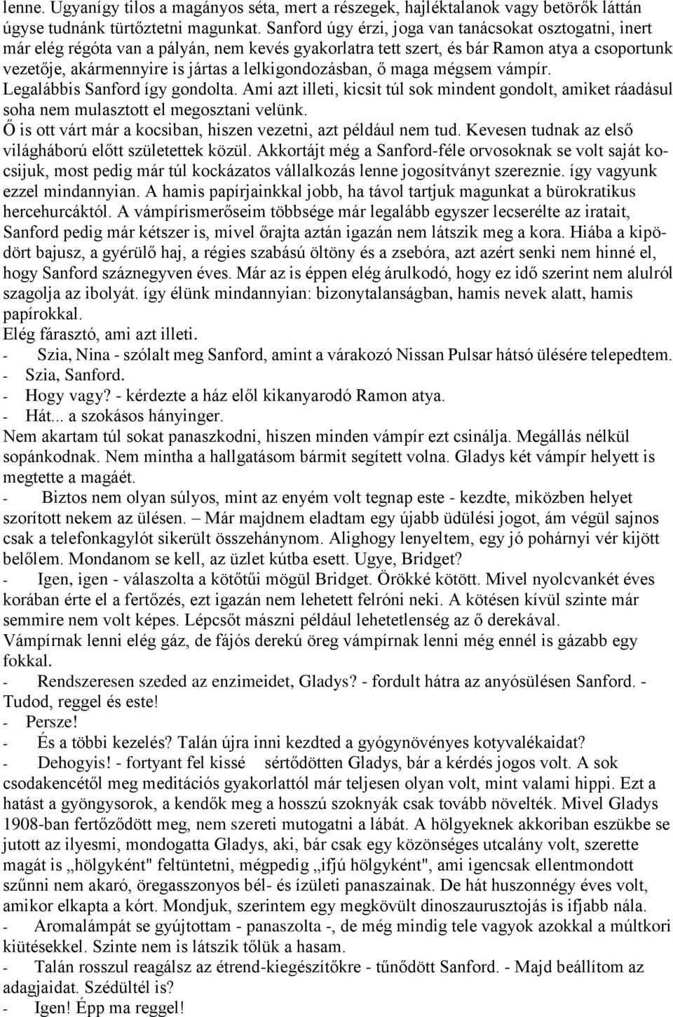 lelkigondozásban, ő maga mégsem vámpír. Legalábbis Sanford így gondolta. Ami azt illeti, kicsit túl sok mindent gondolt, amiket ráadásul soha nem mulasztott el megosztani velünk.