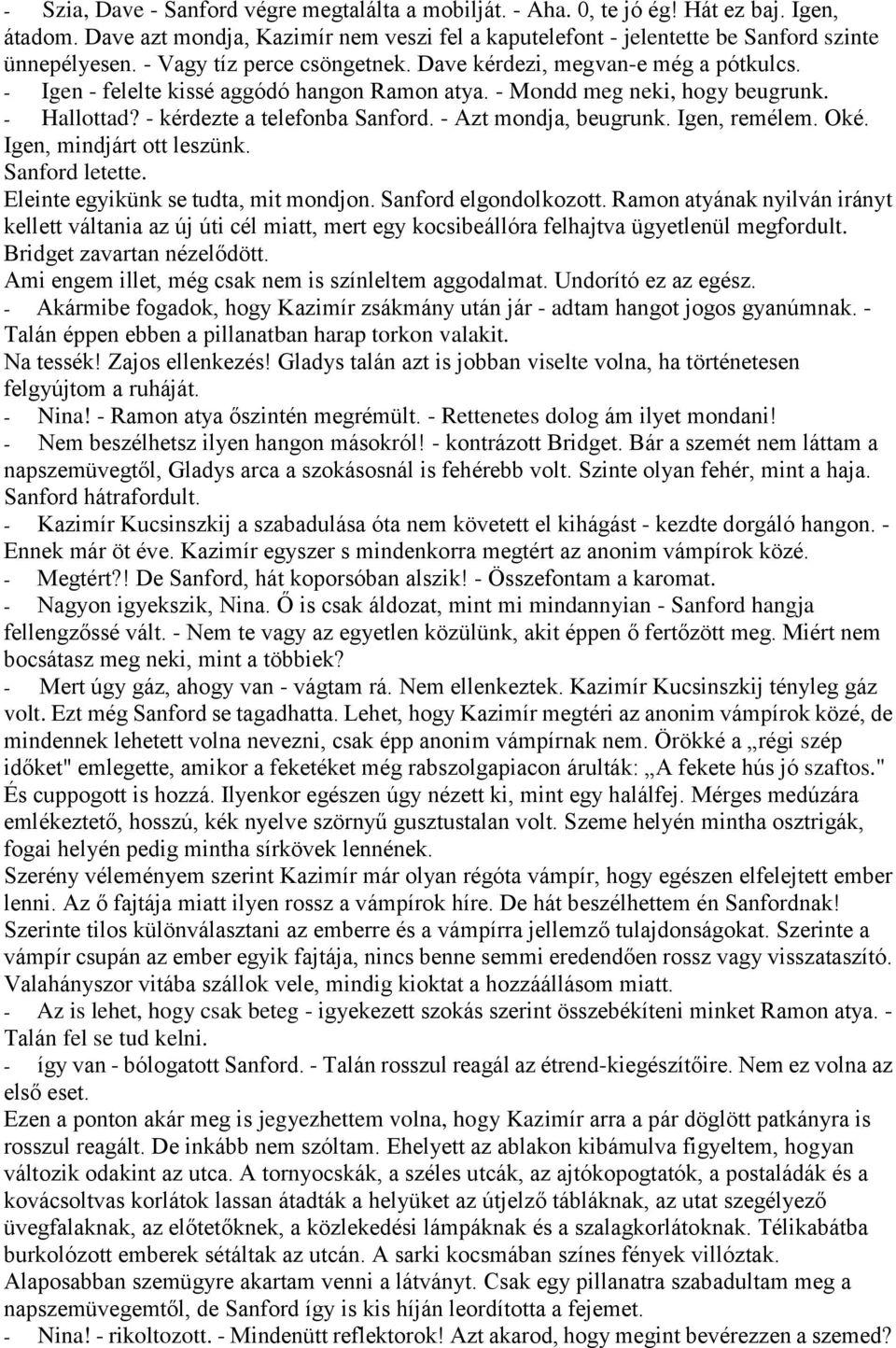 - Azt mondja, beugrunk. Igen, remélem. Oké. Igen, mindjárt ott leszünk. Sanford letette. Eleinte egyikünk se tudta, mit mondjon. Sanford elgondolkozott.