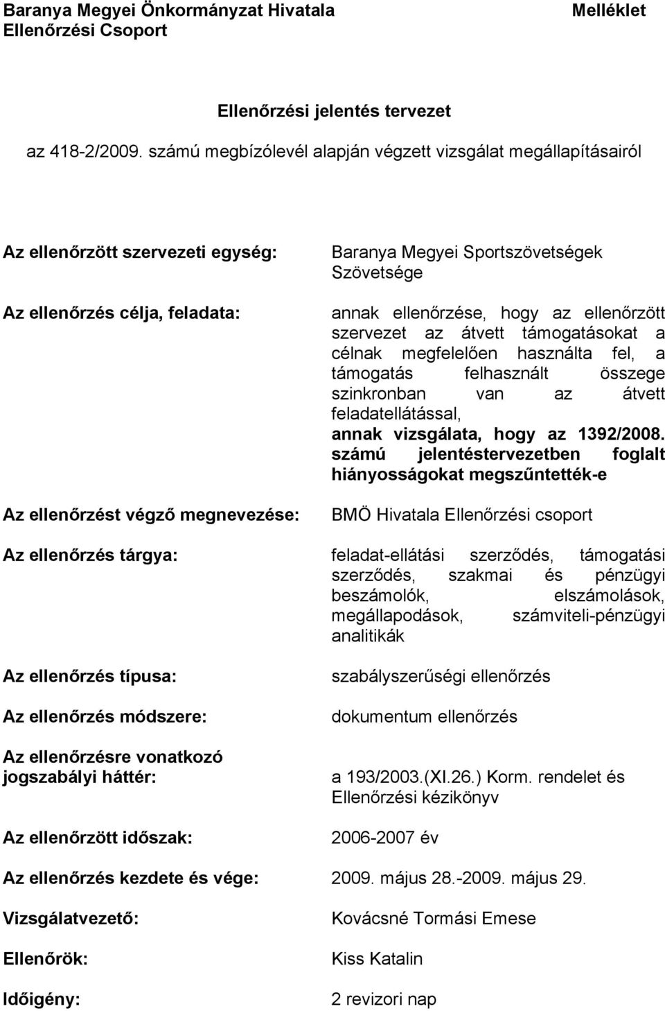 Szövetsége annak ellenőrzése, hogy az ellenőrzött szervezet az átvett támogatásokat a célnak megfelelően használta fel, a támogatás felhasznált összege szinkronban van az átvett feladatellátással,