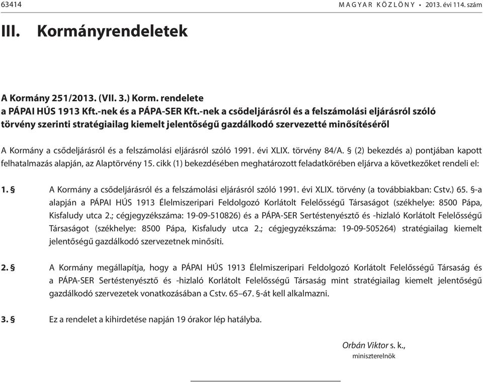 eljárásról szóló 1991. évi XLIX. törvény 84/A. (2) bekezdés a) pontjában kapott felhatalmazás alapján, az Alaptörvény 15.