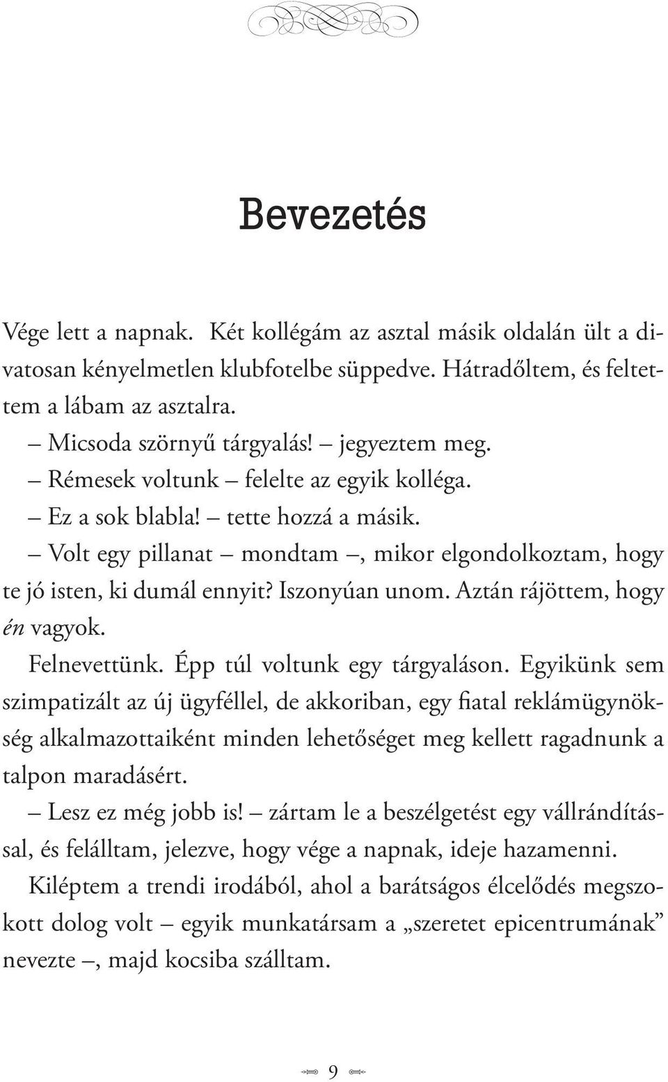 Aztán rájöttem, hogy én vagyok. Felnevettünk. Épp túl voltunk egy tárgyaláson.