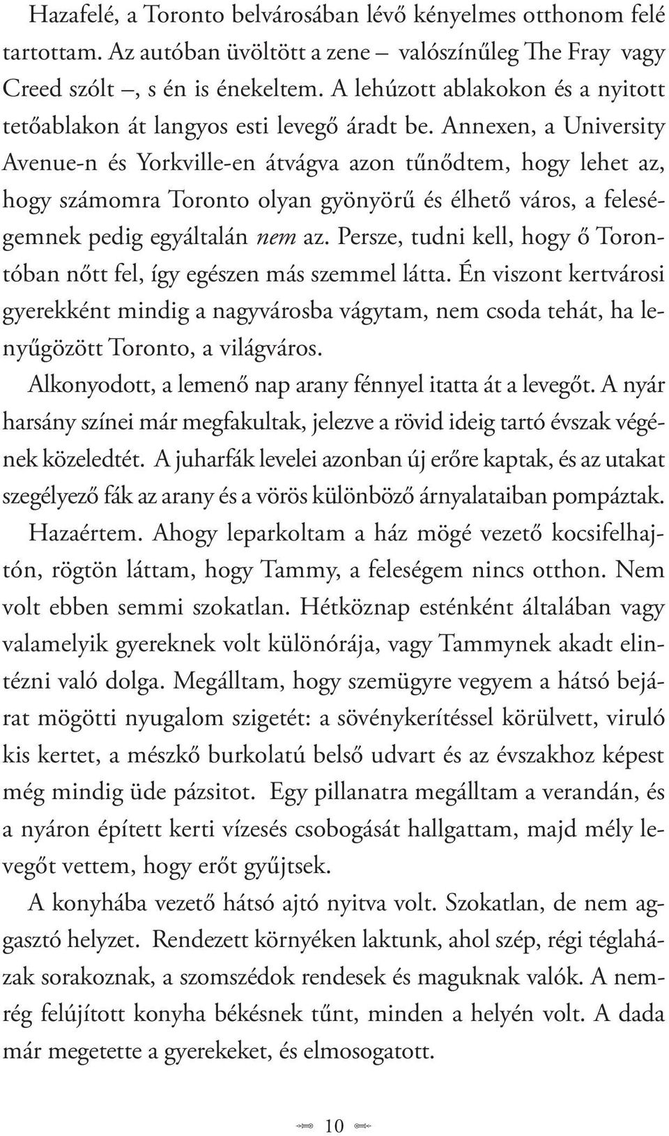 Annexen, a University Avenue-n és Yorkville-en átvágva azon tűnődtem, hogy lehet az, hogy számomra Toronto olyan gyönyörű és élhető város, a feleségemnek pedig egyáltalán nem az.