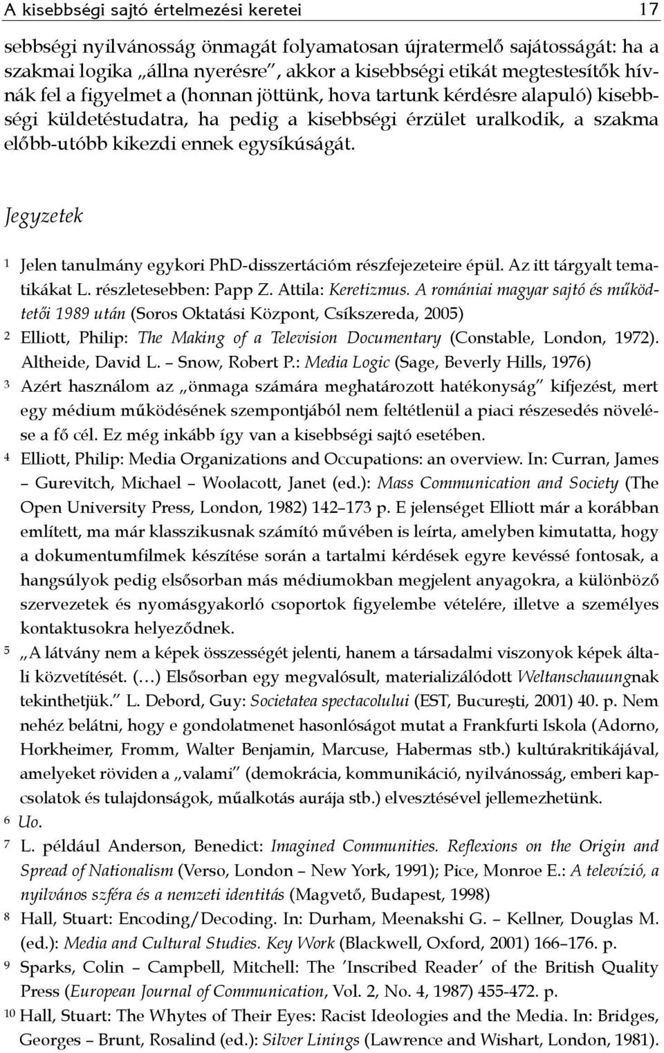 Jegyzetek 1 Jelen tanulmány egykori PhD-disszertációm részfejezeteire épül. Az itt tárgyalt tematikákat L. részletesebben: Papp Z. Attila: Keretizmus.