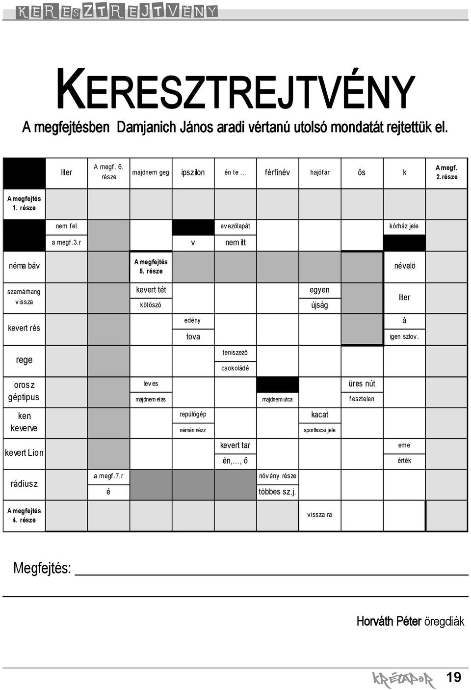 r v nem itt néma báv szamárhang vissza kevert rés A meg fej tés 5. része kevert tét kötőszó névelö egyen liter újság edény á tova igen szlov.