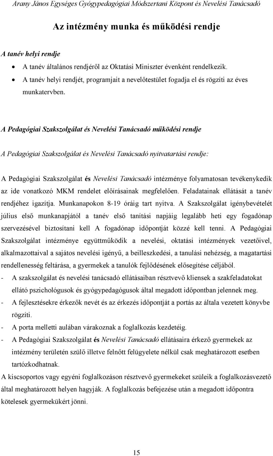 A Pedagógiai Szakszolgálat és Nevelési Tanácsadó működési rendje A Pedagógiai Szakszolgálat és Nevelési Tanácsadó nyitvatartási rendje: A Pedagógiai Szakszolgálat és Nevelési Tanácsadó intézménye