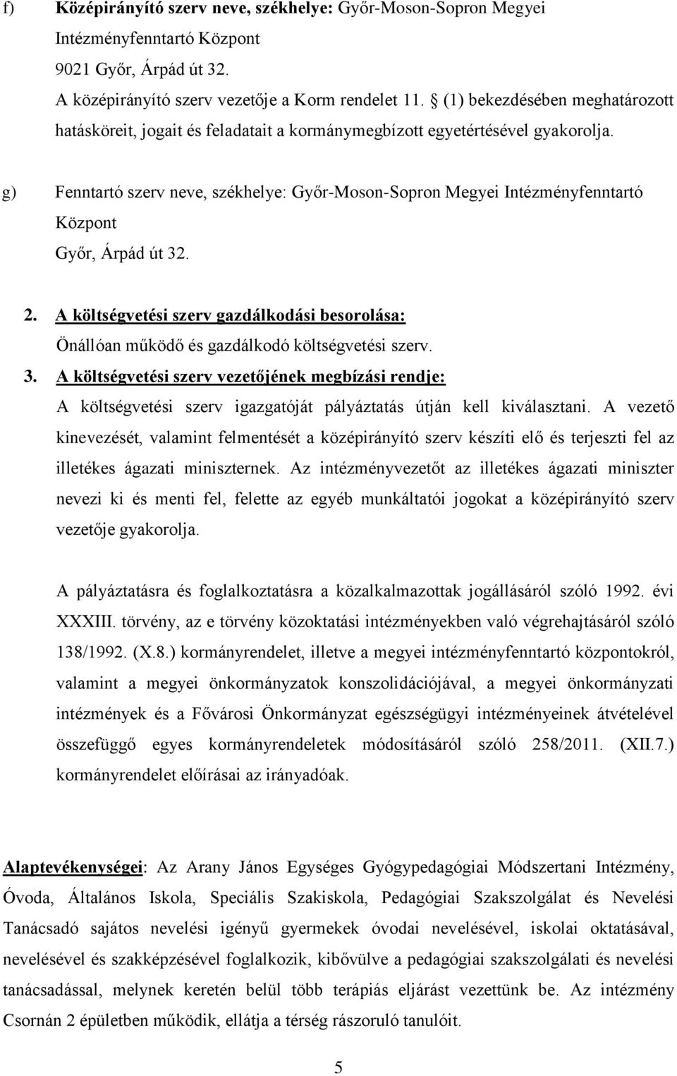 g) Fenntartó szerv neve, székhelye: Győr-Moson-Sopron Megyei Intézményfenntartó Központ Győr, Árpád út 32. 2.