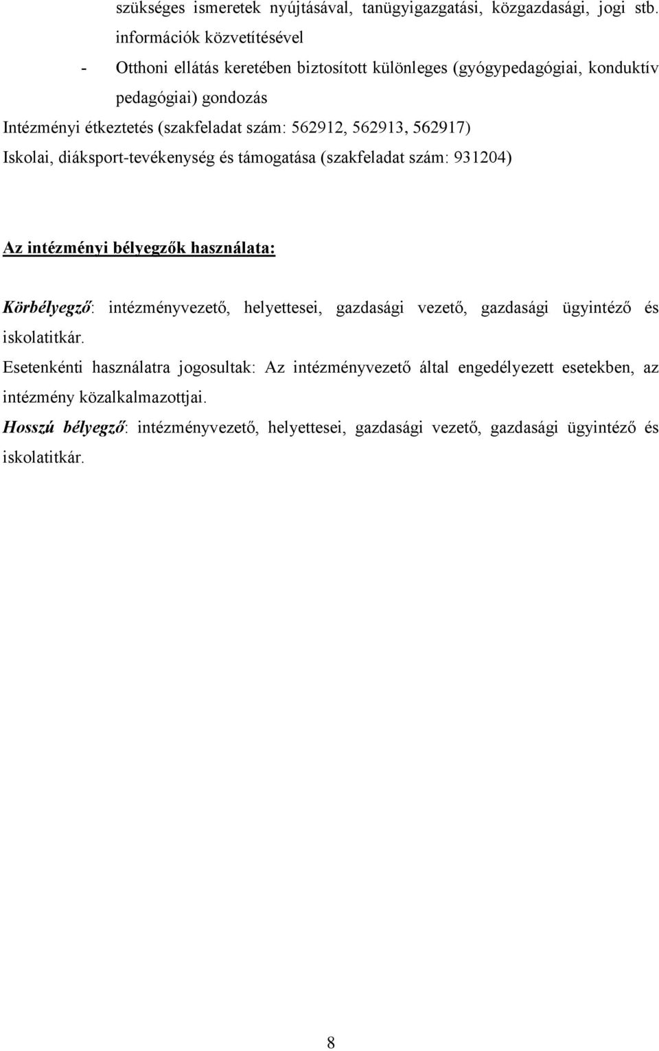 562912, 562913, 562917) Iskolai, diáksport-tevékenység és támogatása (szakfeladat szám: 931204) Az intézményi bélyegzők használata: Körbélyegző: intézményvezető,