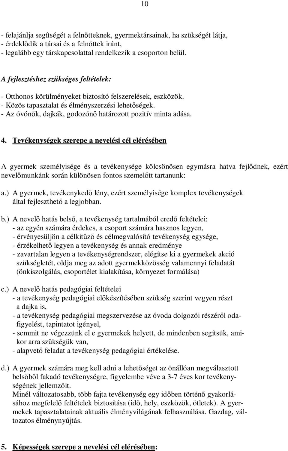 - Az óvónők, dajkák, godozónő határozott pozitív minta adása. 4.