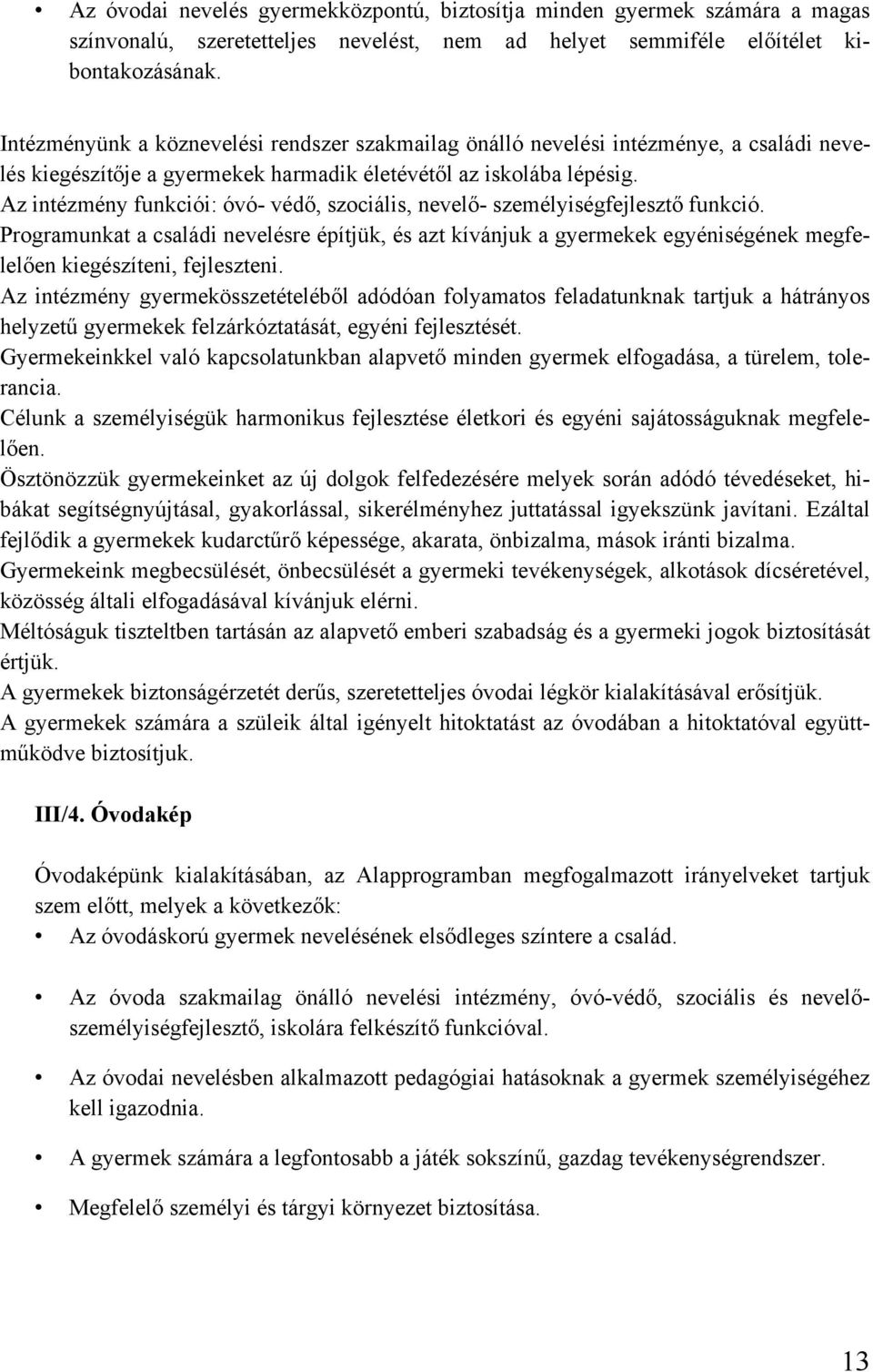 Az intézmény funkciói: óvó- védő, szociális, nevelő- személyiségfejlesztő funkció.