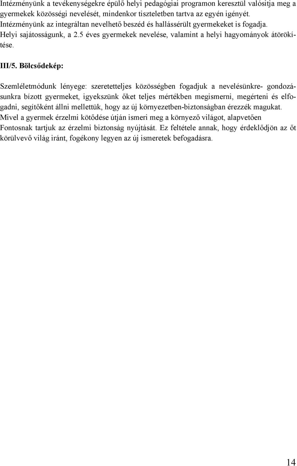 Bölcsődekép: Szemléletmódunk lényege: szeretetteljes közösségben fogadjuk a nevelésünkre- gondozásunkra bízott gyermeket, igyekszünk őket teljes mértékben megismerni, megérteni és elfogadni,