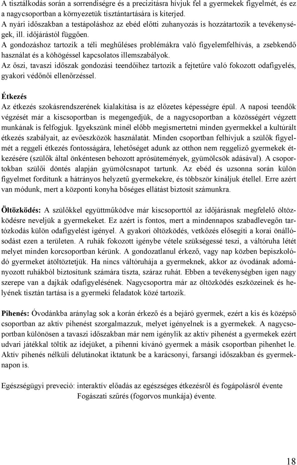 A gondozáshoz tartozik a téli meghűléses problémákra való figyelemfelhívás, a zsebkendő használat és a köhögéssel kapcsolatos illemszabályok.