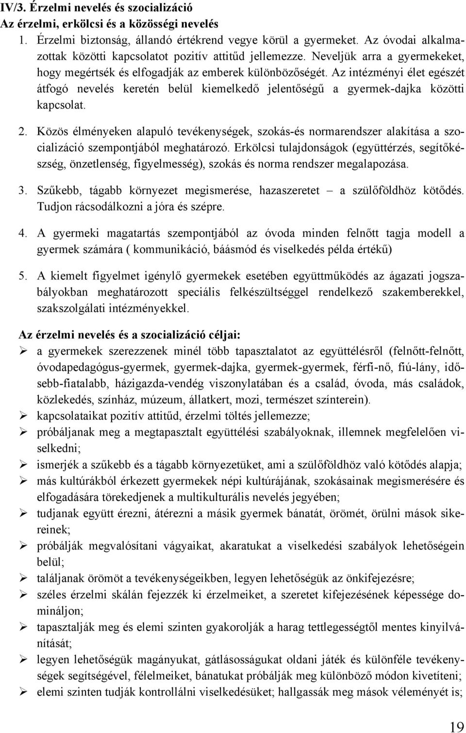 Az intézményi élet egészét átfogó nevelés keretén belül kiemelkedő jelentőségű a gyermek-dajka közötti kapcsolat. 2.