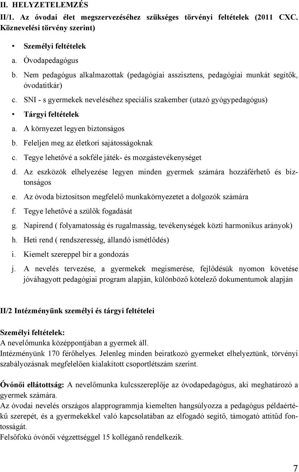 A környezet legyen biztonságos b. Feleljen meg az életkori sajátosságoknak c. Tegye lehetővé a sokféle játék- és mozgástevékenységet d.