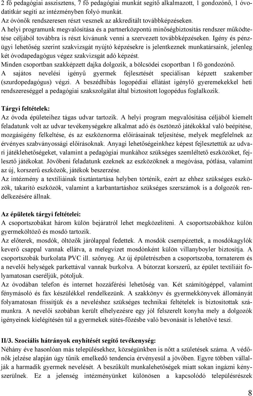 A helyi programunk megvalósítása és a partnerközpontú minőségbiztosítás rendszer működtetése céljából továbbra is részt kívánunk venni a szervezett továbbképzéseken.