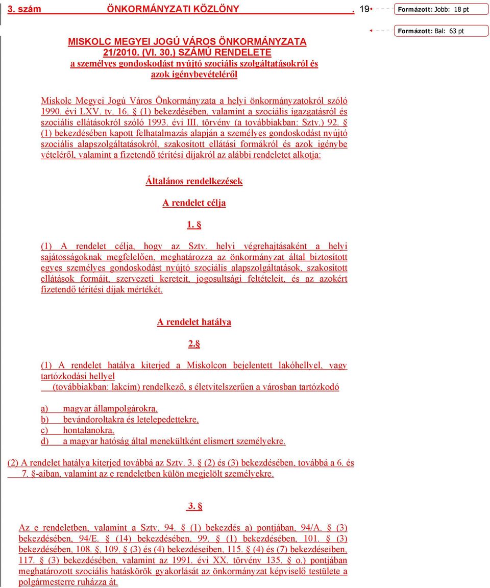 évi LXV. tv. 16. (1) bekezdésében, valamint a szociális igazgatásról és szociális ellátásokról szóló 1993. évi III. törvény (a továbbiakban: Sztv.) 92.