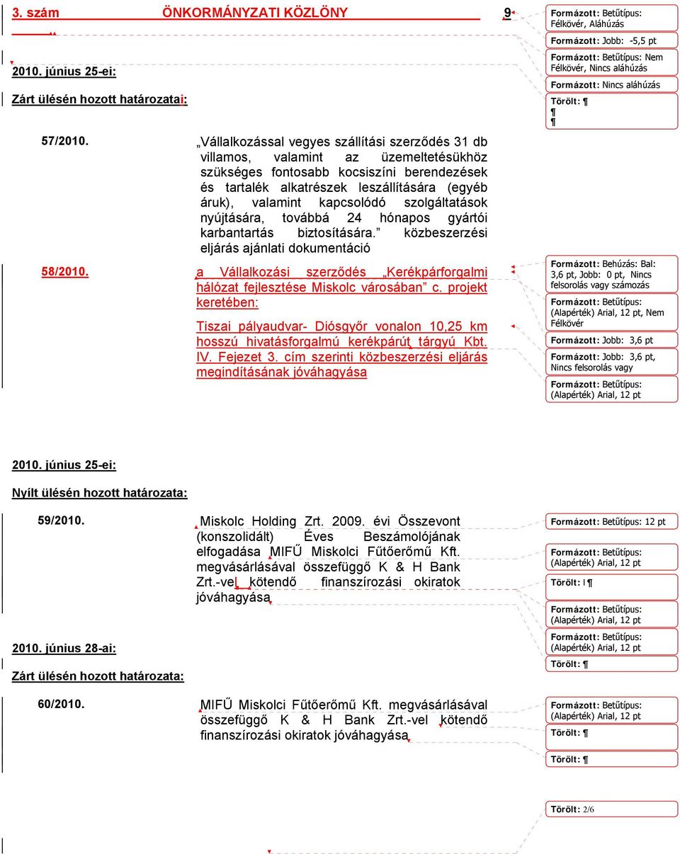 kapcsolódó szolgáltatások nyújtására, továbbá 24 hónapos gyártói karbantartás biztosítására. közbeszerzési eljárás ajánlati dokumentáció 58/2010.