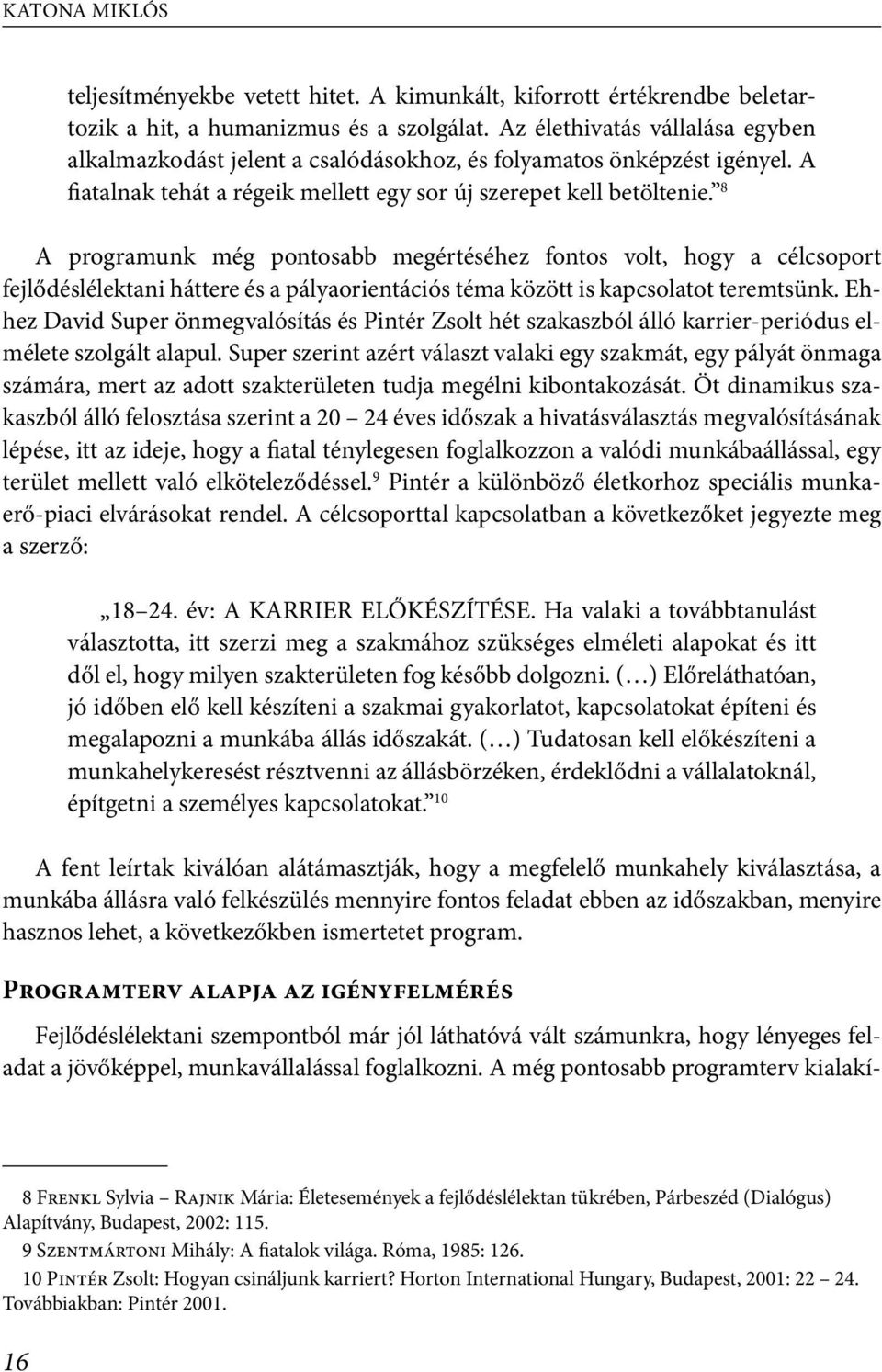 8 A programunk még pontosabb megértéséhez fontos volt, hogy a célcsoport fejlődéslélektani háttere és a pályaorientációs téma között is kapcsolatot teremtsünk.