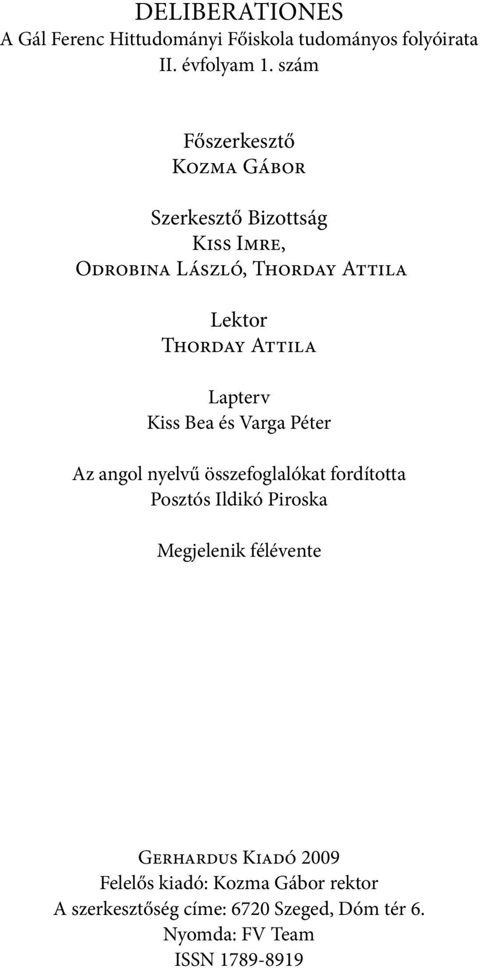 Attila Lapterv Kiss Bea és Varga Péter Az angol nyelvű összefoglalókat fordította Posztós Ildikó Piroska