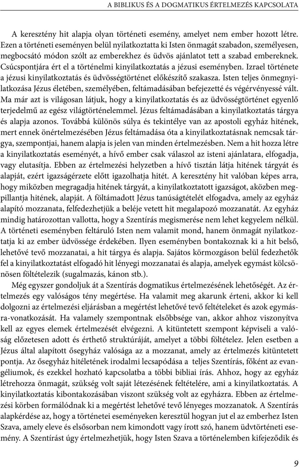 Csúcspontjára ért el a történelmi kinyilatkoztatás a jézusi eseményben. Izrael története a jézusi kinyilatkoztatás és üdvösségtörténet előkészítő szakasza.