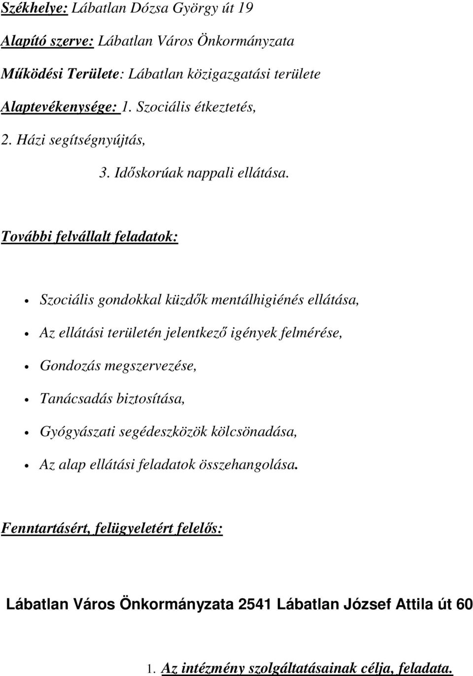 További felvállalt feladatok: Szociális gondokkal küzdk mentálhigiénés ellátása, Az ellátási területén jelentkez igények felmérése, Gondozás megszervezése,