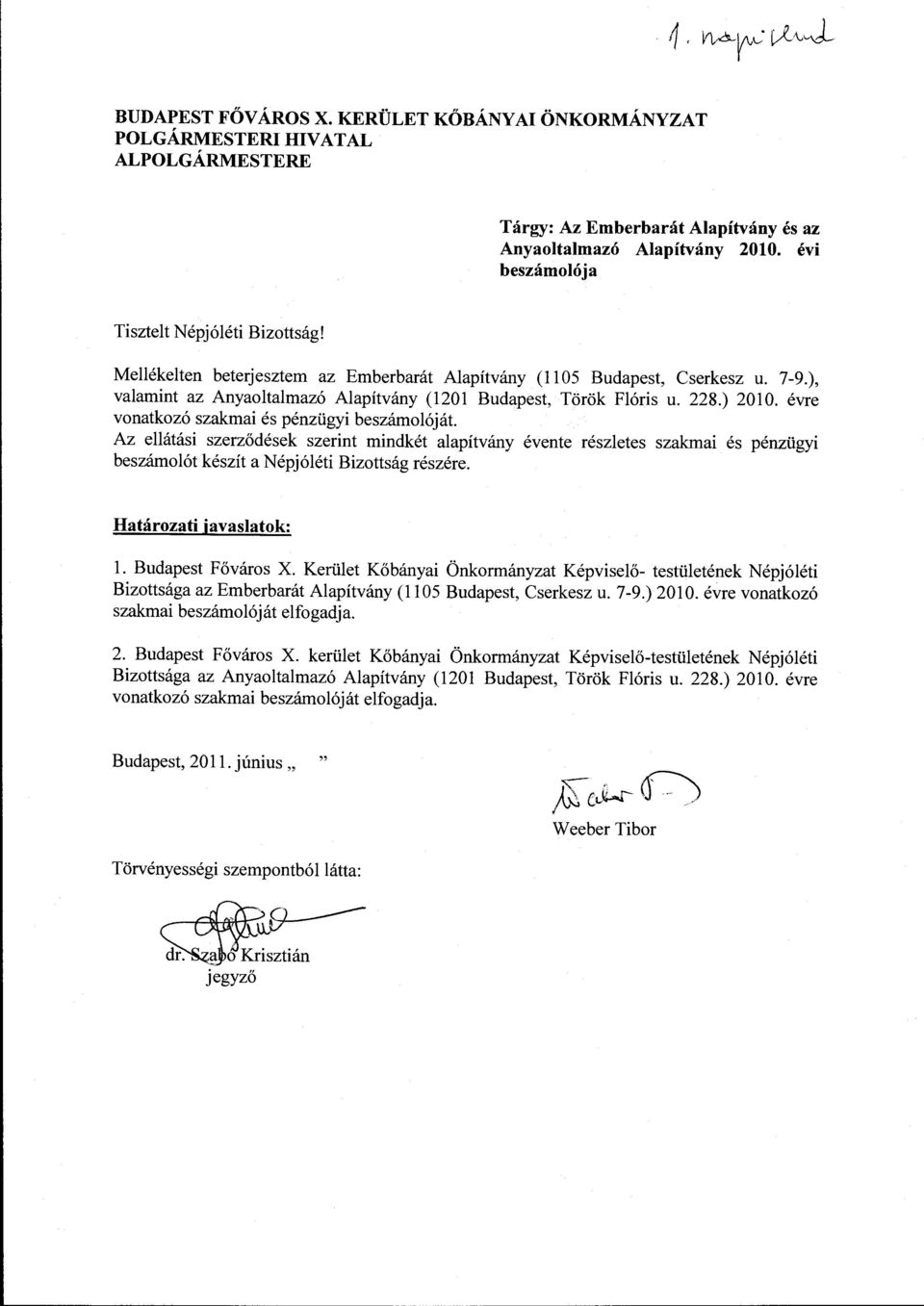 228.) 2010. évre vonatkozó szakmai és pénzügyi beszámolóját. Az ellátási szerződések szerint mindkét alapítvány évente részletes szakmai és pénzügyi beszámolót készít a Népjóléti Bizottság részére.