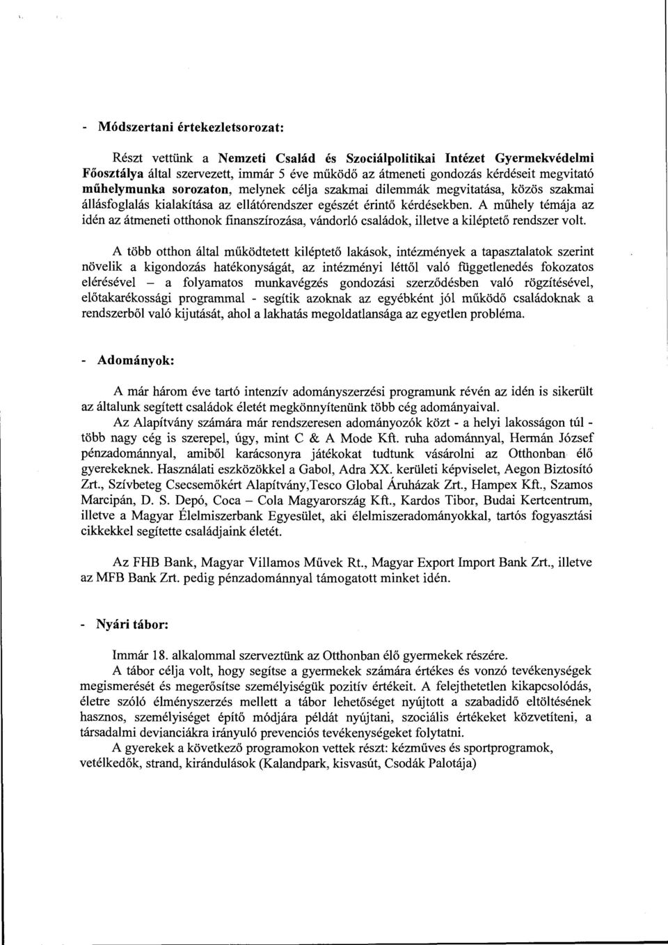 A műhely témája az idén az átmeneti otthonok finanszírozása, vándorló családok, illetve a kiléptető rendszer volt.