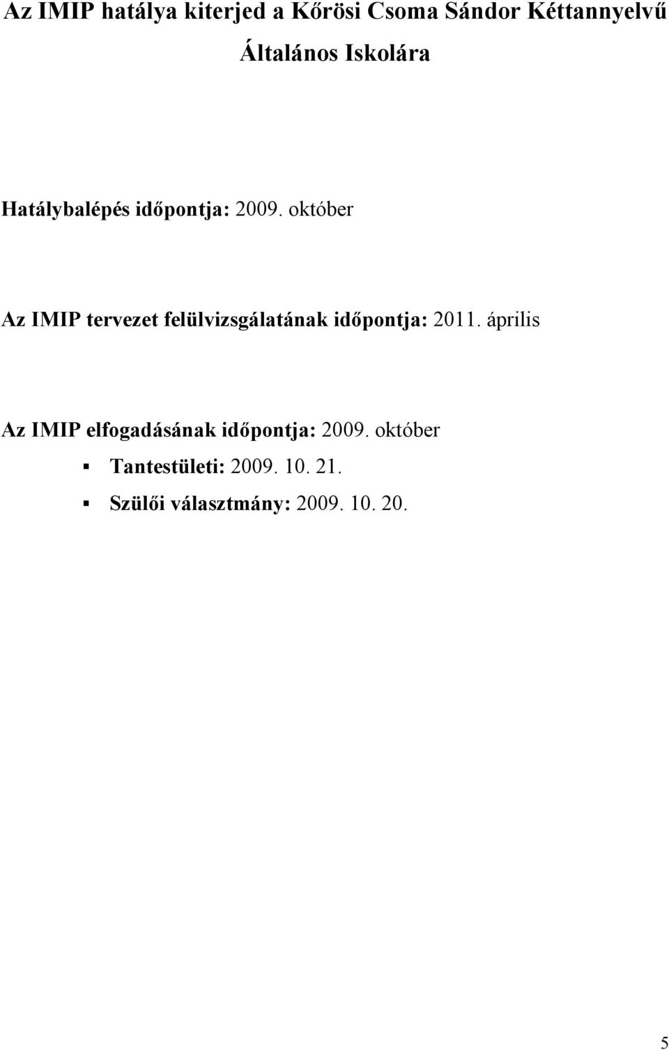 október Az IMIP tervezet felülvizsgálatának időpontja: 2011.